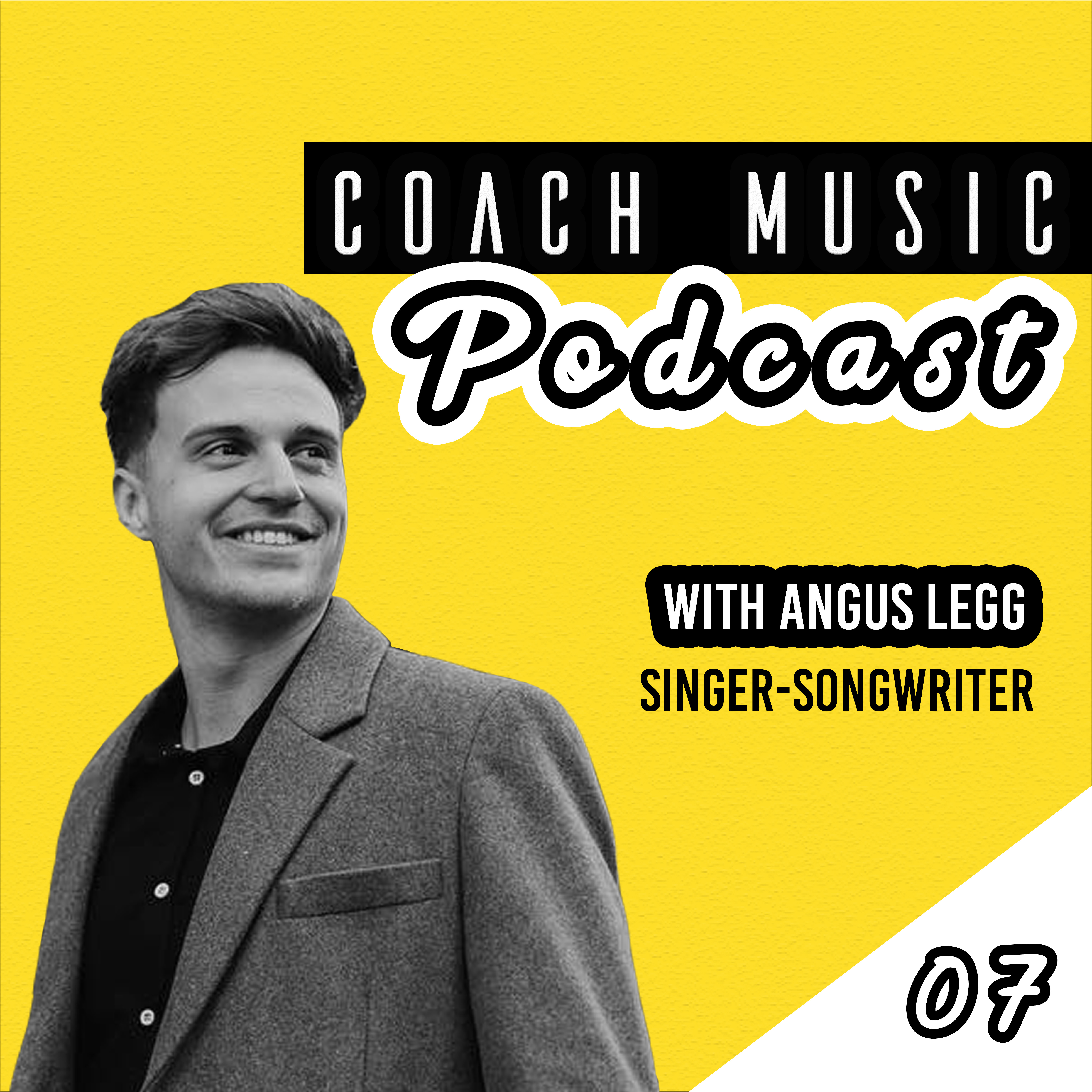 07: Angus Legg // How Angus Legg Went From No Singing Experience To Quitting His Day Job In Just Two Years