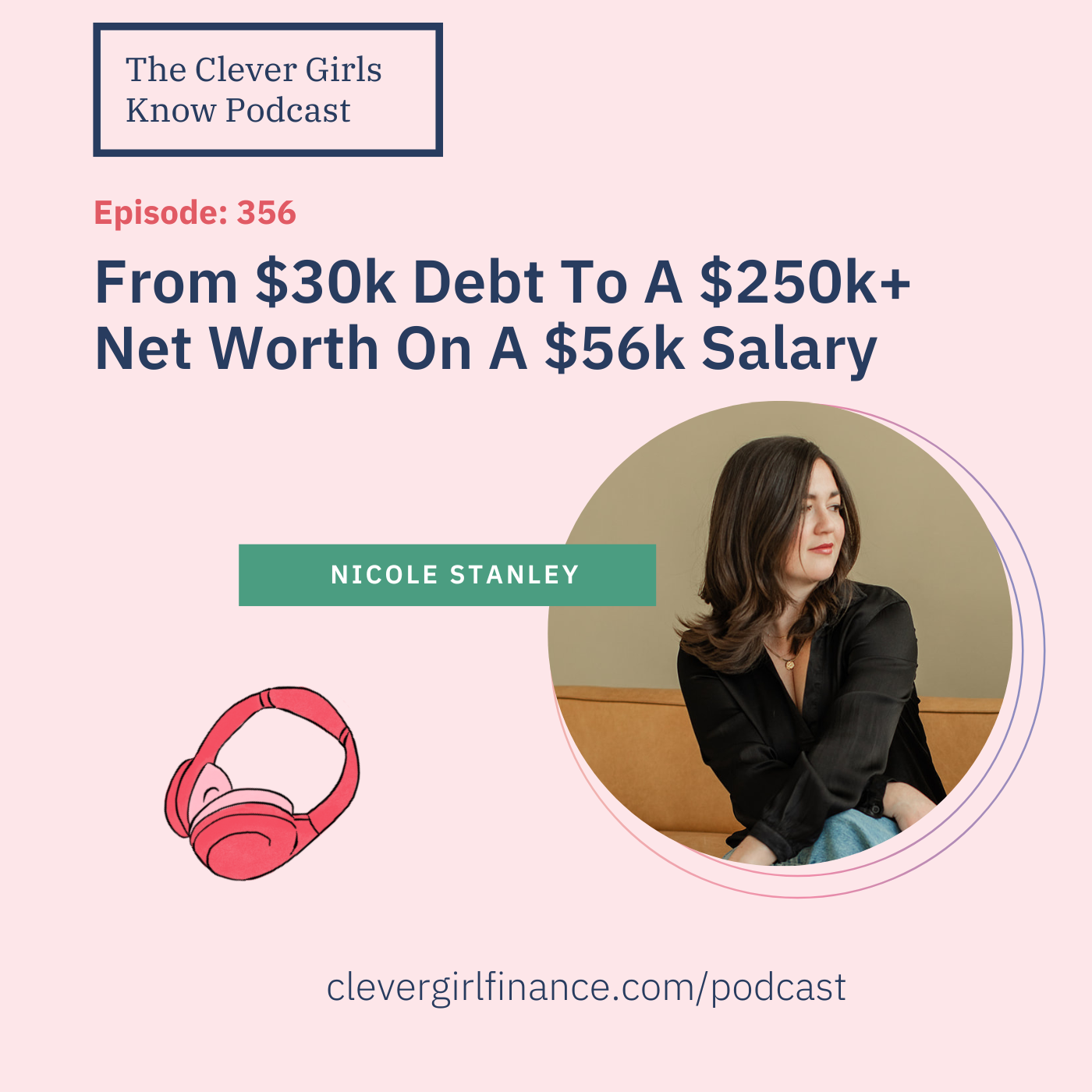 356: From $30k Debt To A $250k+ Net Worth: Nicole’s Journey To Wealth On A $56k Salary