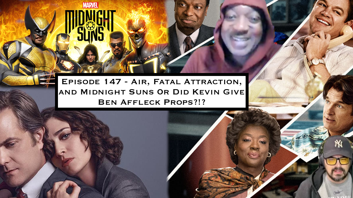 147. Air, Fatal Attraction, and Midnight Suns Or Did Kevin Give Ben Affleck Props?!?