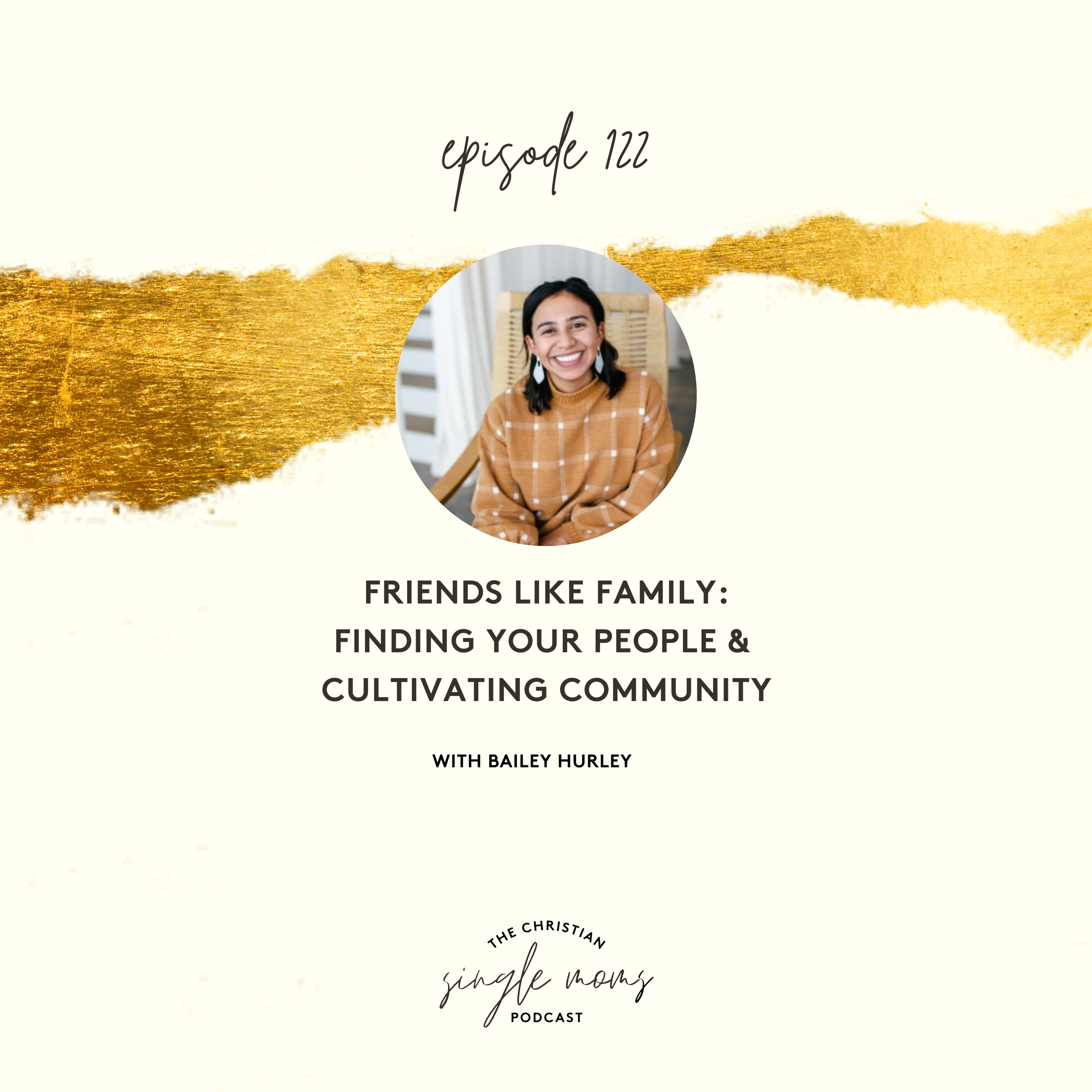 Friends Like Family: Finding Your People & Cultivating Community with Bailey Hurley
