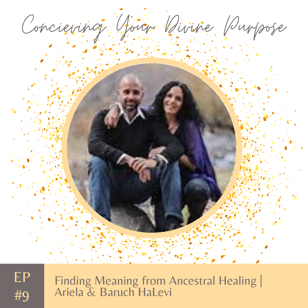 EP9 Finding Meaning from Ancestral Healing | Ariela & Baruch HaLevi