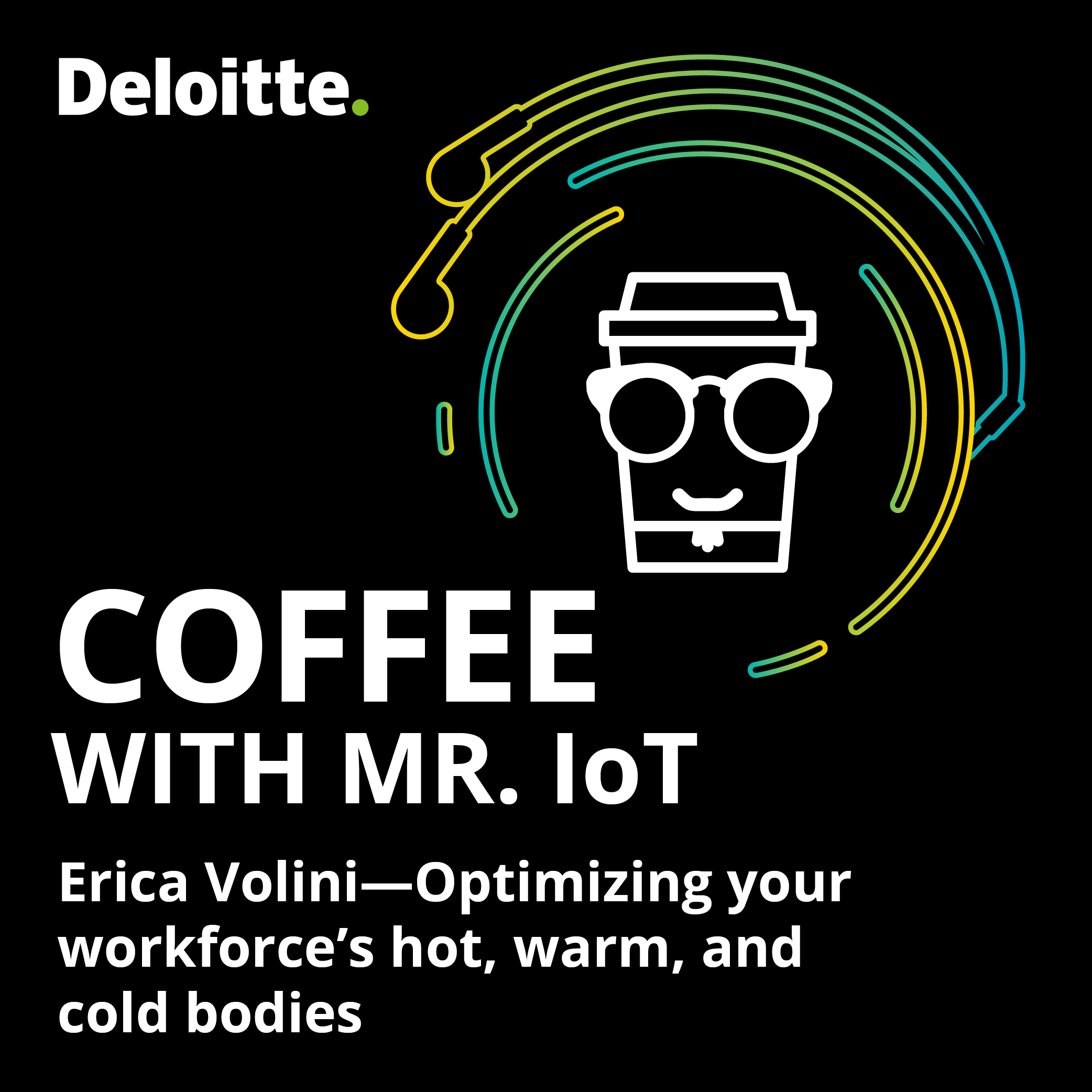 Coffee with Mr. IoT: Erica Volini–Optimizing your workforce’s hot, warm, and cold bodies