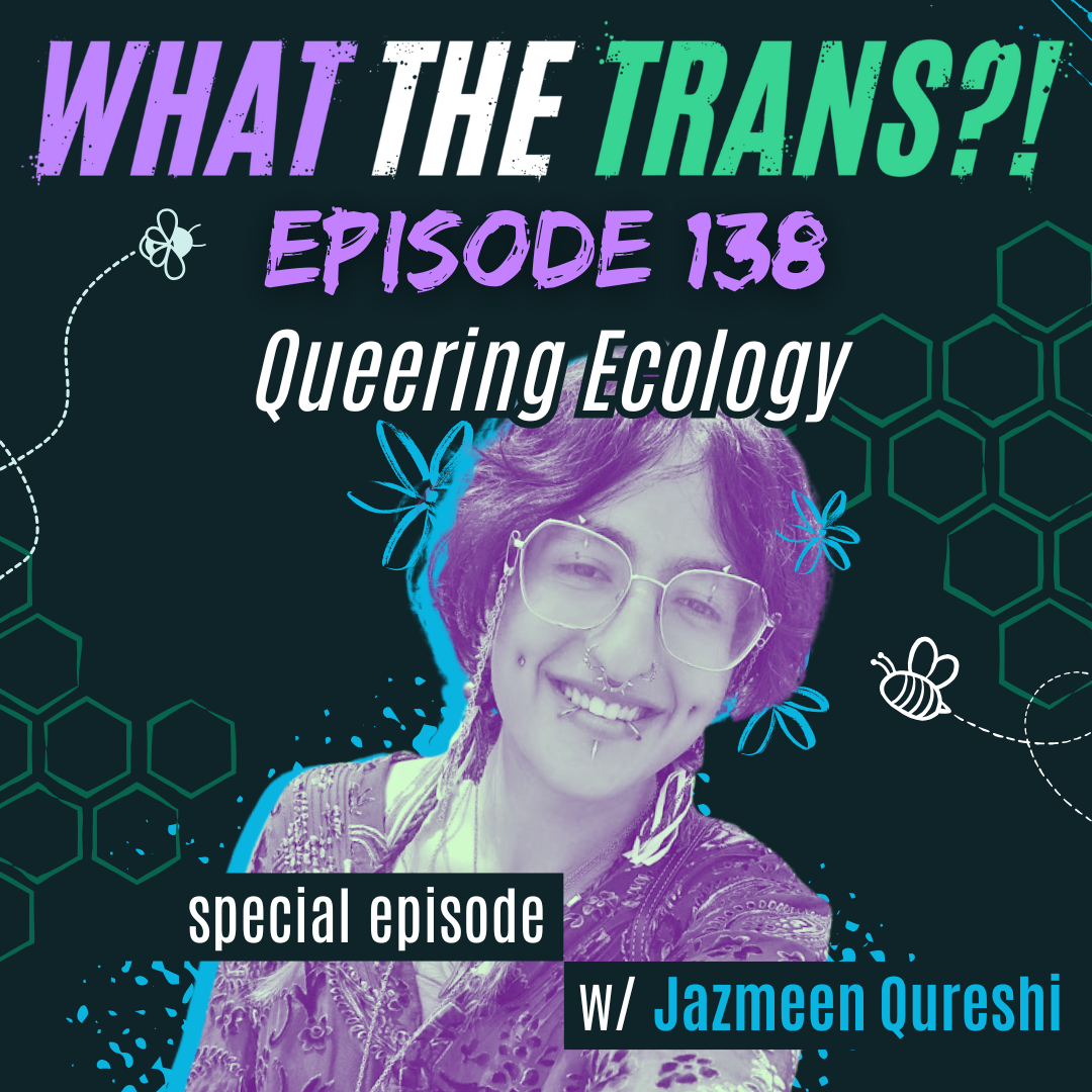 EP138 - Queering Ecology, with Jazmeen Qureshi