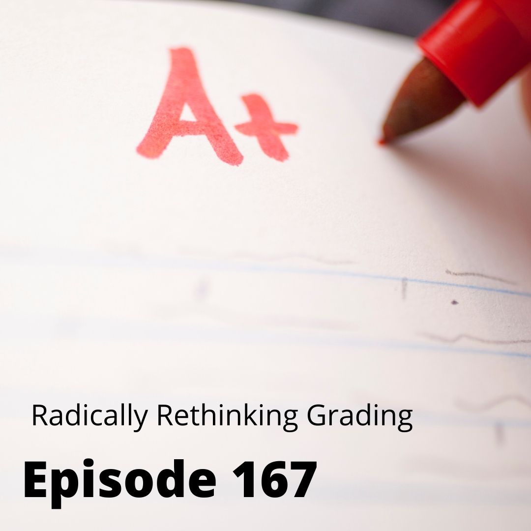 Episode 167 - Radically Rethinking Grading