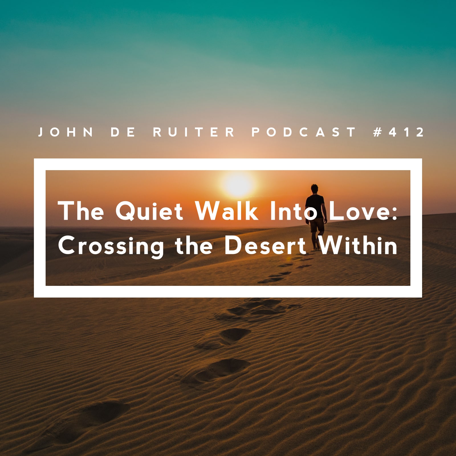 JdR Podcast 412 - The Quiet Walk Into Love: Crossing the Desert Within