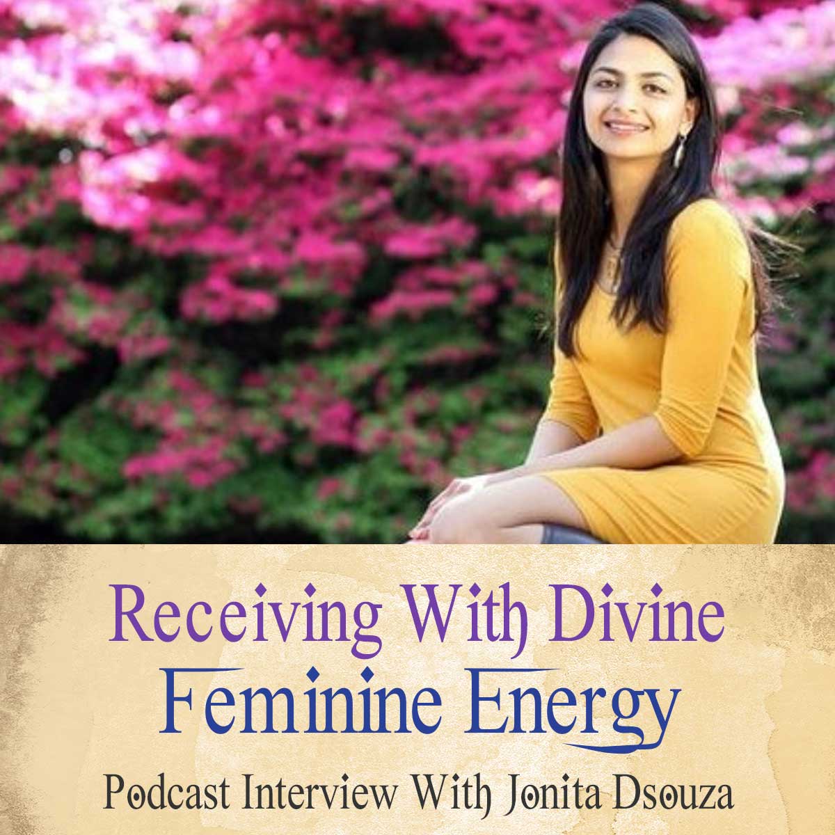 26 Receive Through Divine Feminine Energy With Jonita D’Souza