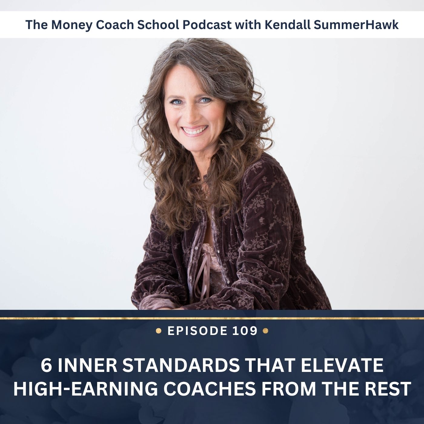 Ep #109: 6 Inner Standards That Elevate High-Earning Coaches From the Rest Ep #109: 6 Inner Standards That Elevate High-Earning Coaches From the Rest
