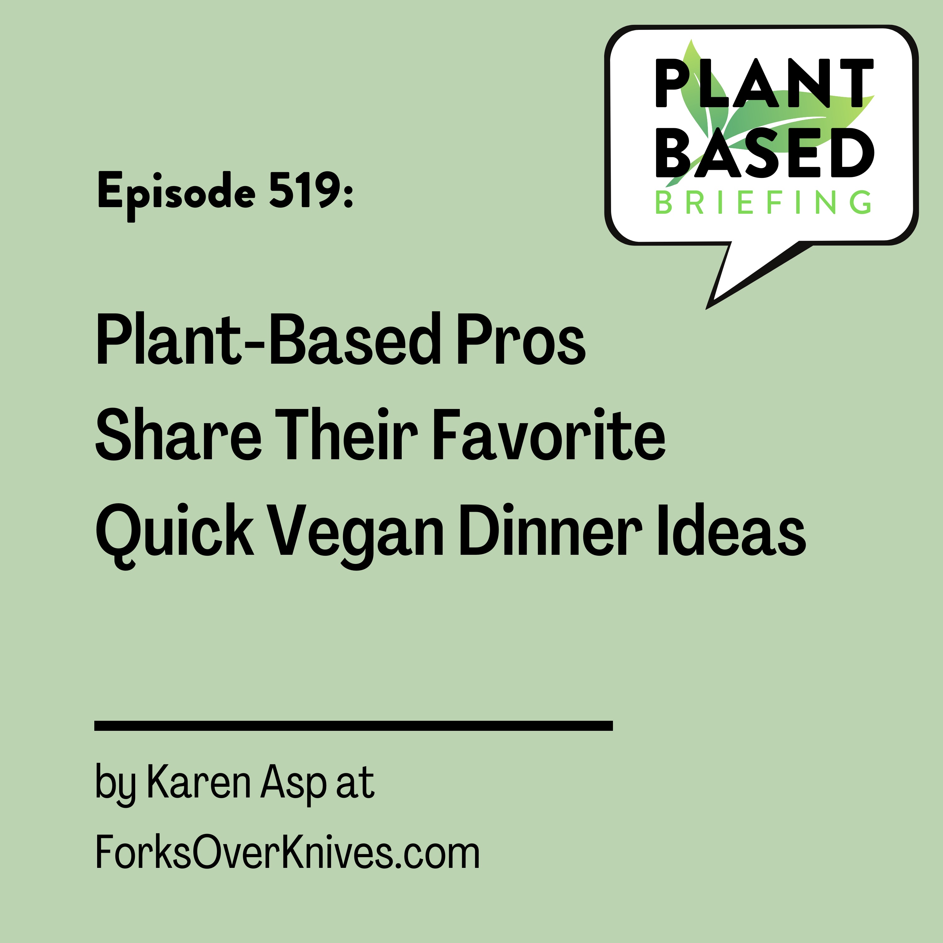 519: Plant-Based Pros Share Their Favorite Quick Vegan Dinner Ideas by Karen Asp at ForksOverKnives.com