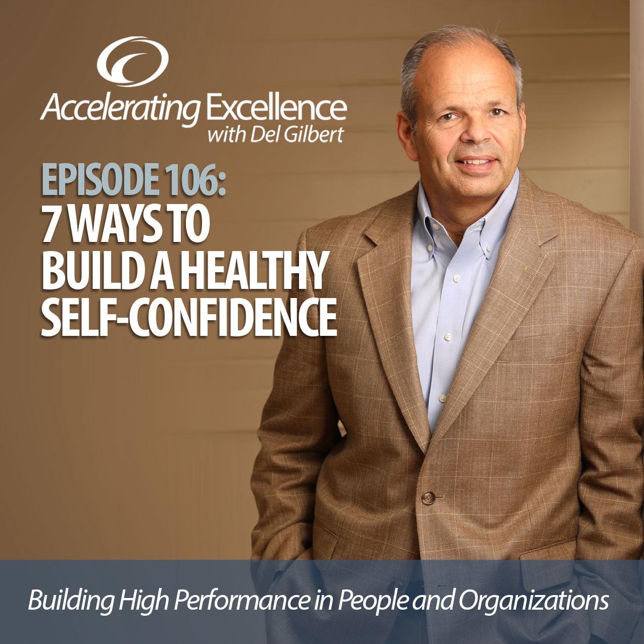 Accelerating Excellence-Episode #106: 7 Ways to Build a Healthy Self-Confidence