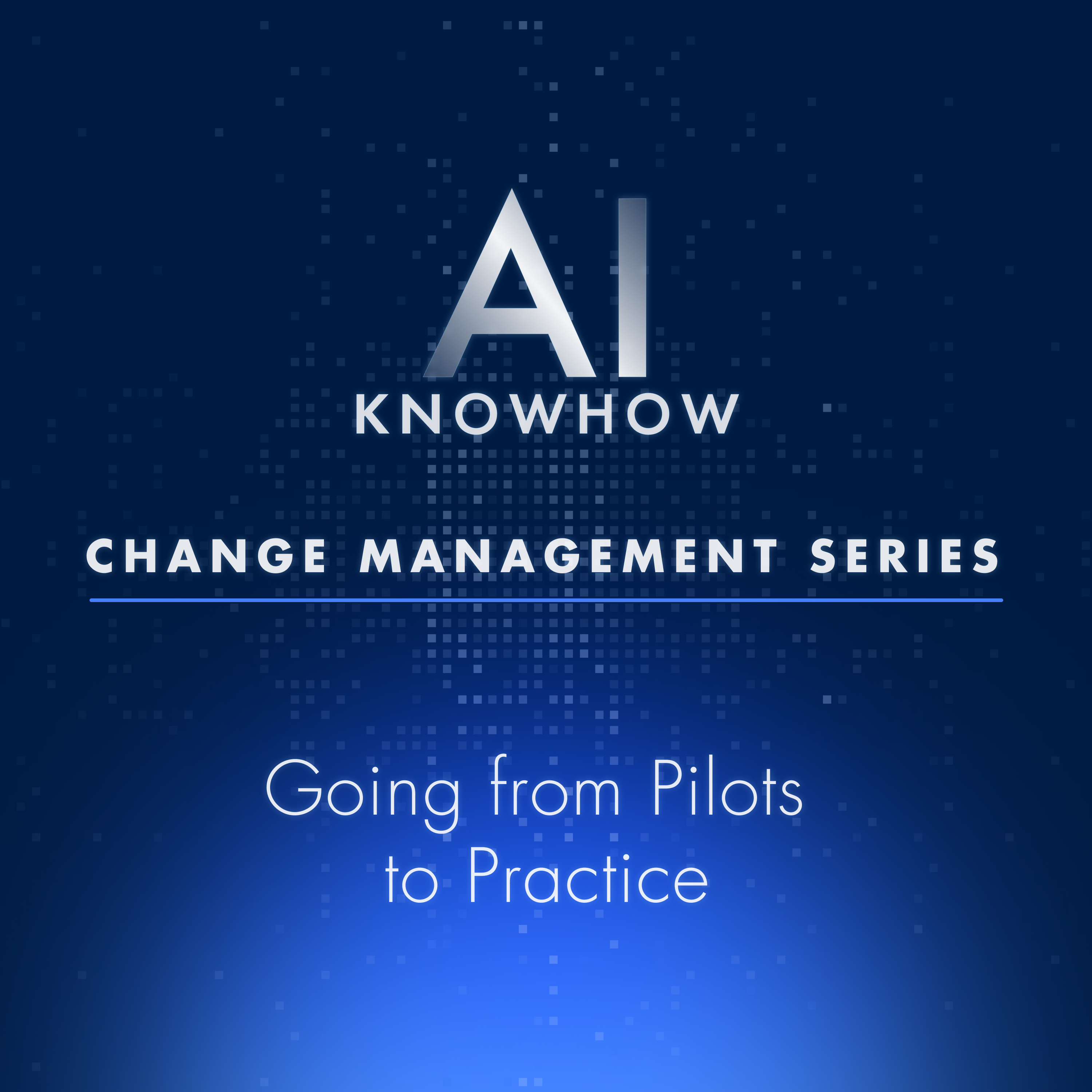 AI and Change Management: From Pilots to Practice - Making AI Change Stick