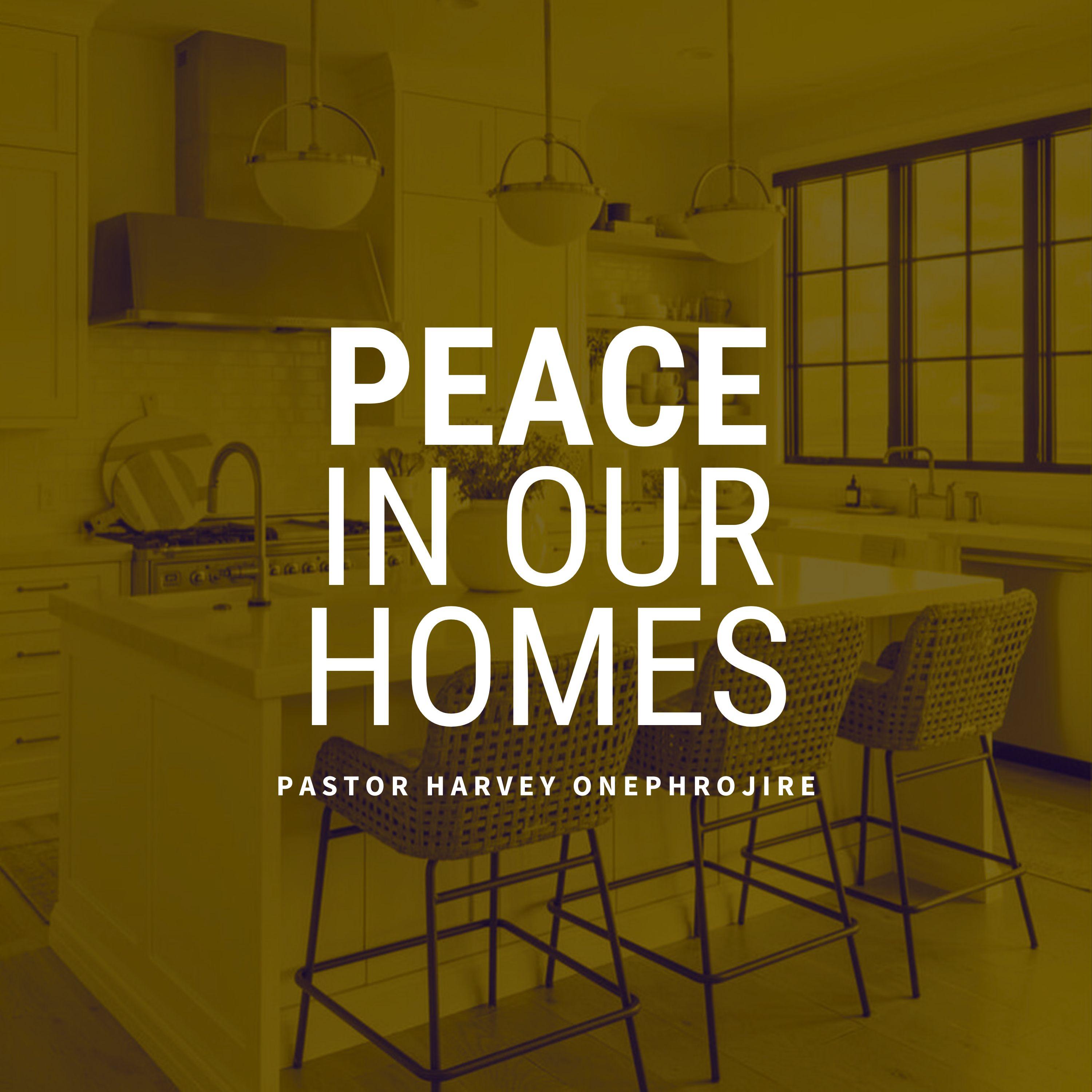 Peace in Our Homes - Pastor Harvey Onephrojire