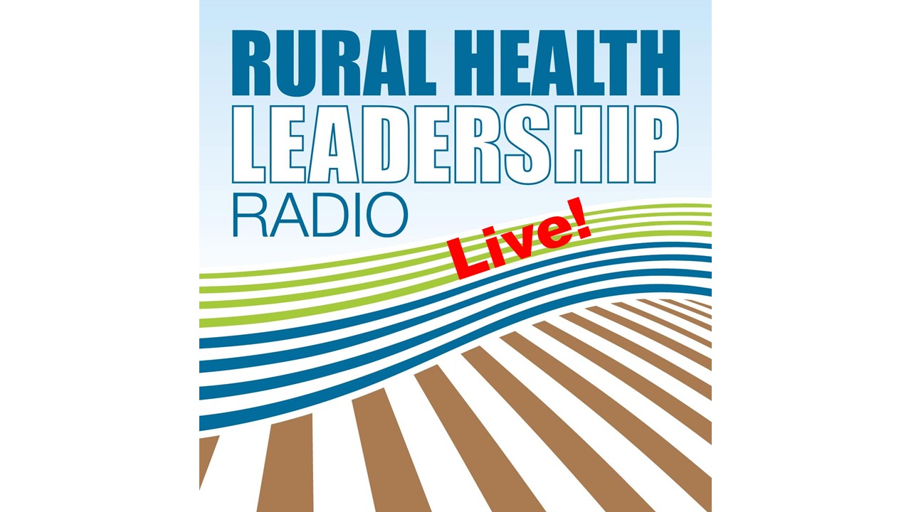 Rural Health Leadership Radio™