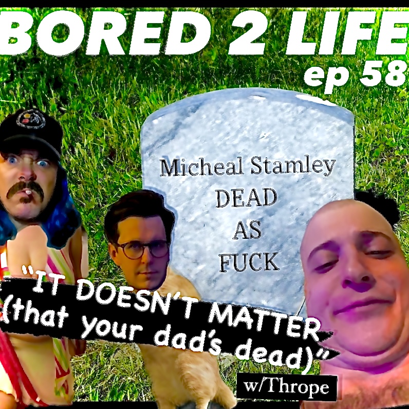 ep 58 - "IT DOESN'T MATTER (that your dad's dead)" w/Thrope episode artwork