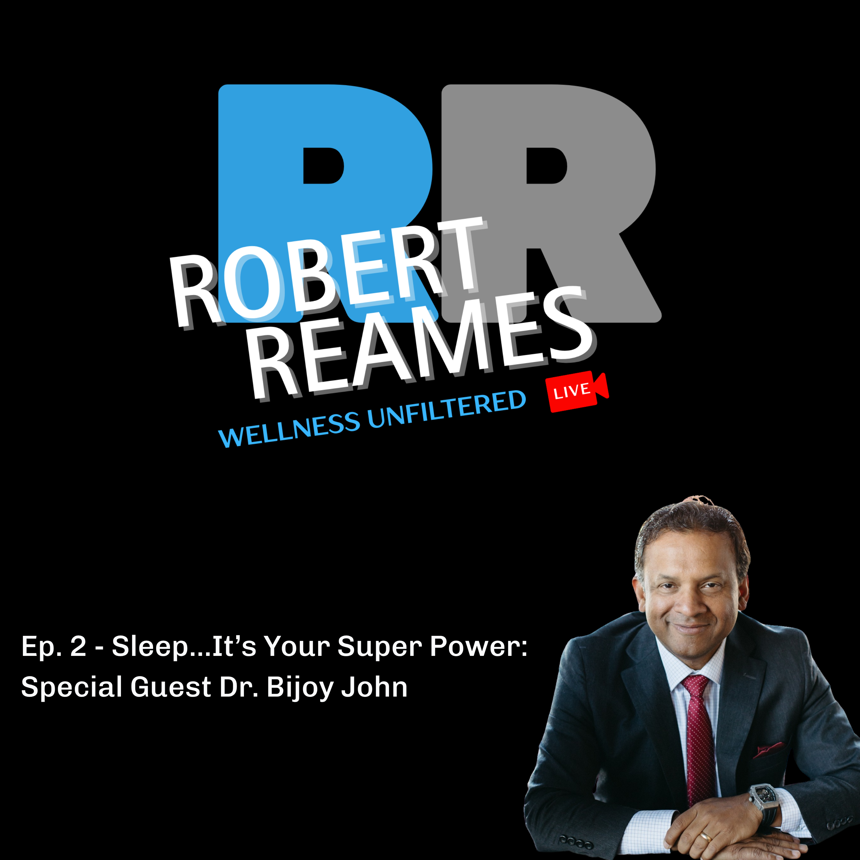 RR Wellness Unfiltered Podcast: Sleep...It’s Your Super Power - with Dr. Bijoy John