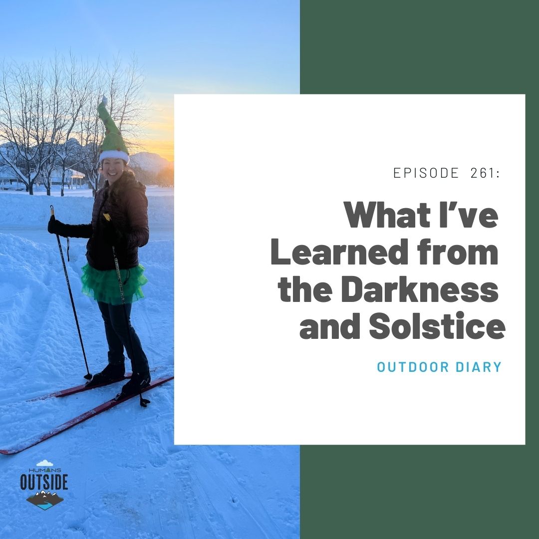 261 Outdoor Diary: What I’ve Learned from the Darkness and Solstice