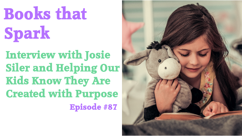 Episode 87-Interview with Josie Siler and Helping Kids Understand They Are Created with Purpose