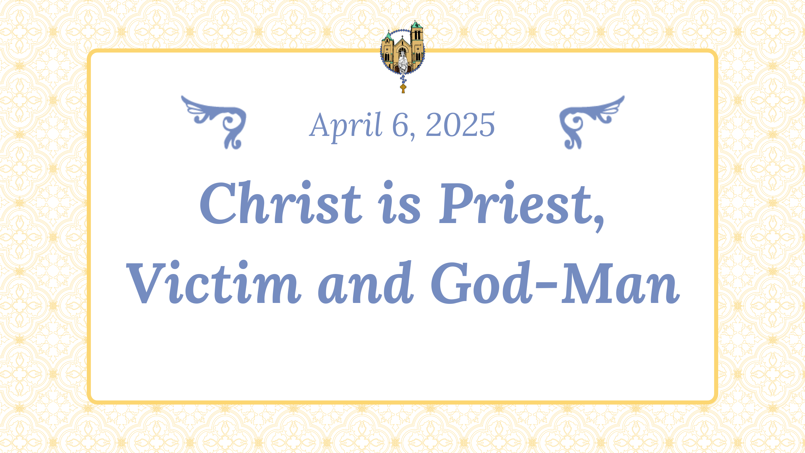 April 6   Christ is Priest, Victim, God Man