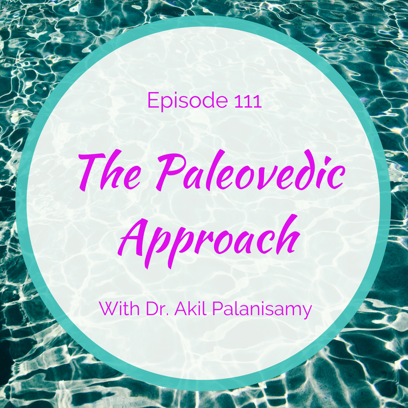 The Paleo-Vedic Approach with Dr. Akil Palanisamy