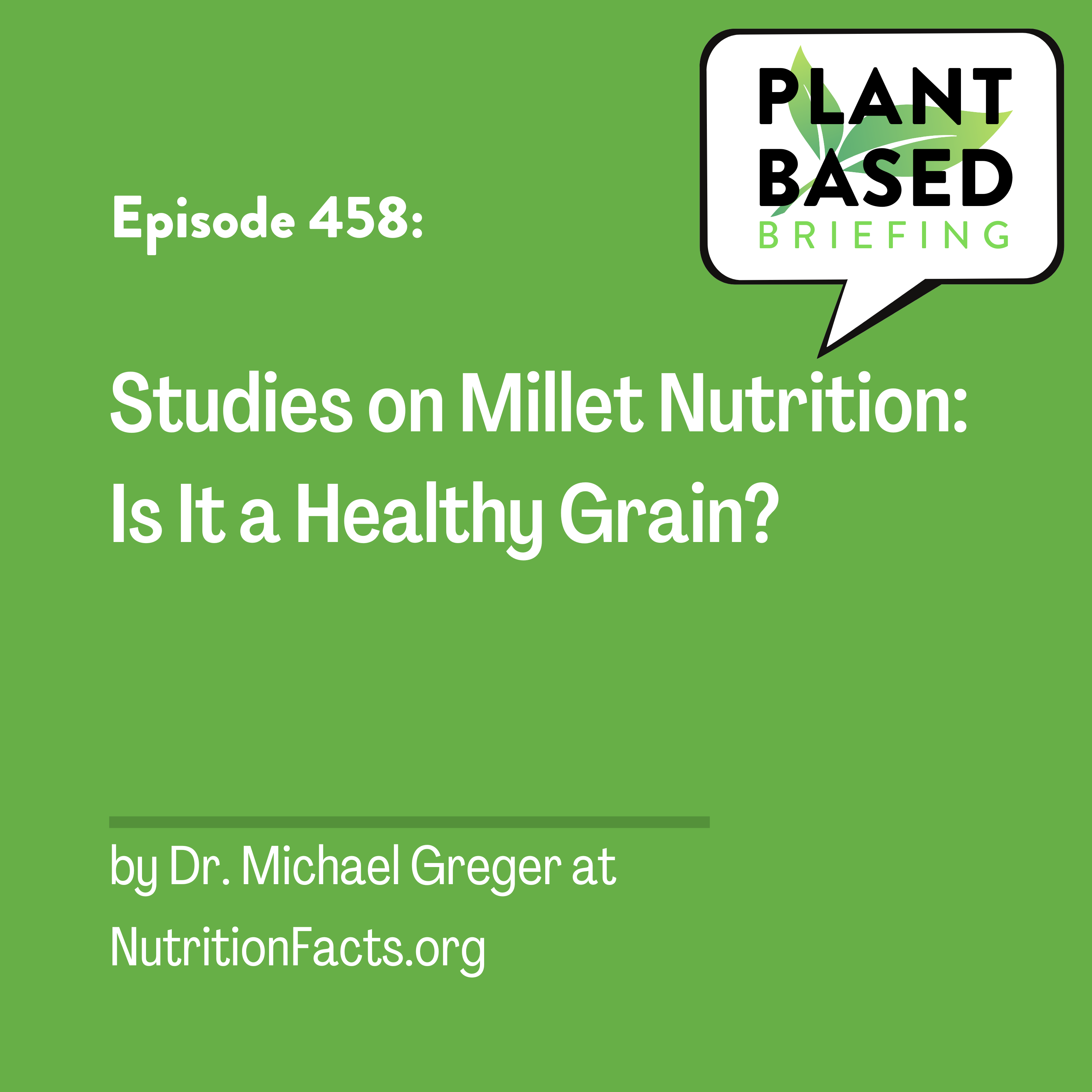 458: Studies on Millet Nutrition: Is It a Healthy Grain? by Dr. Michael Greger at NutritionFacts.org