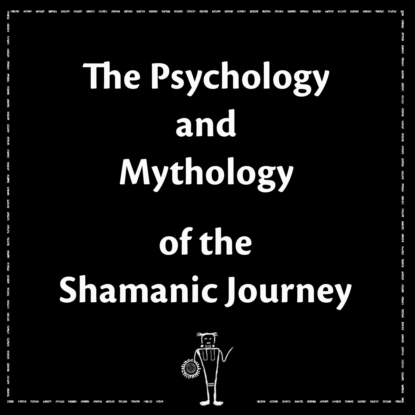 The Psychology and Mythology of the Shamanic Journey
