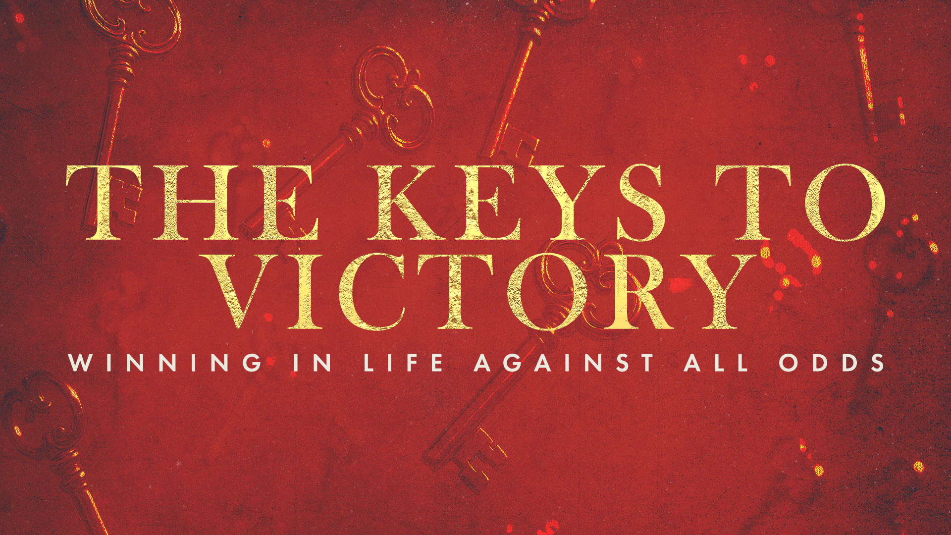 The Keys To Victory - Winning In Life Against All Odds Part 2
