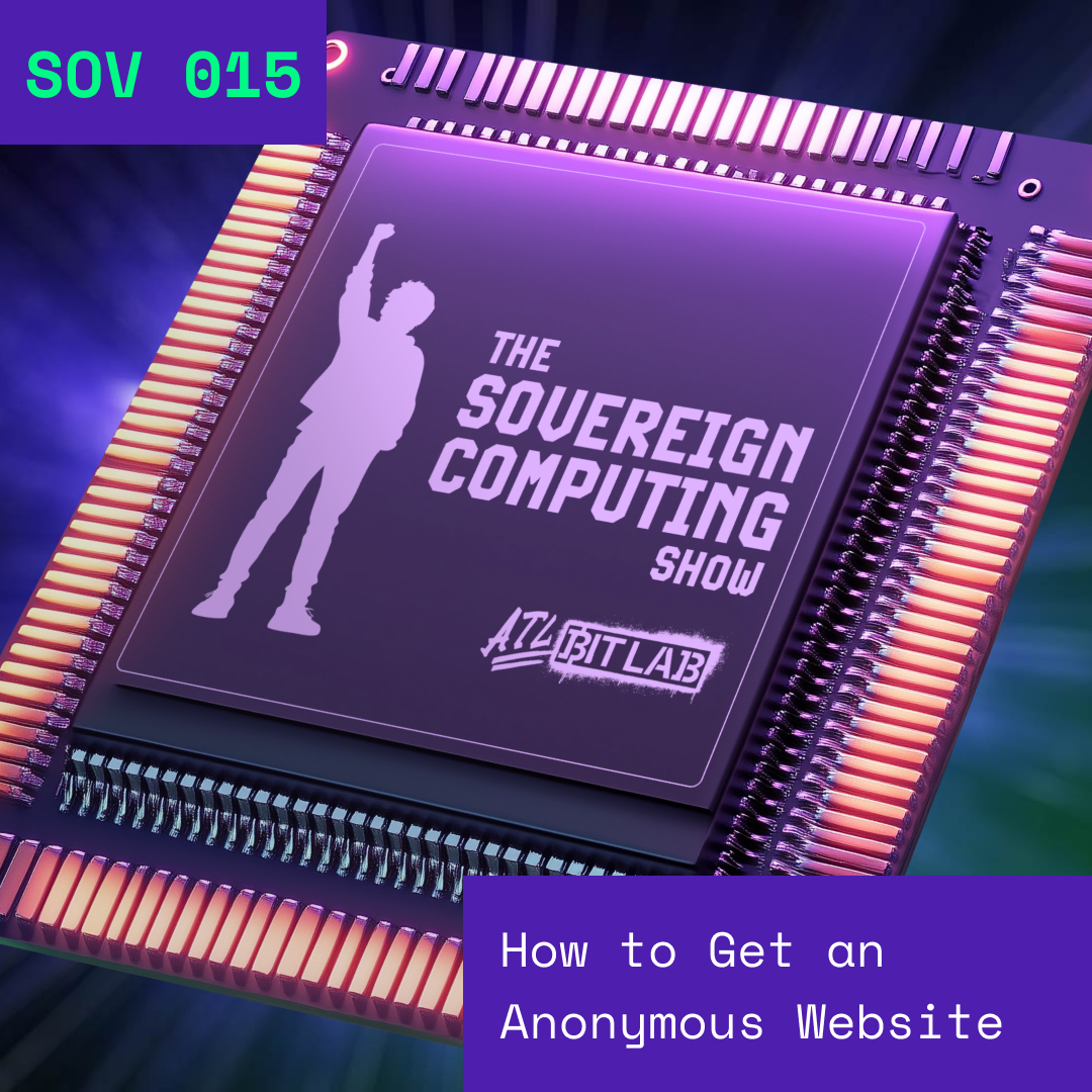 How to Get an Anonymous Website - The Sovereign Computing Show (SOV015)