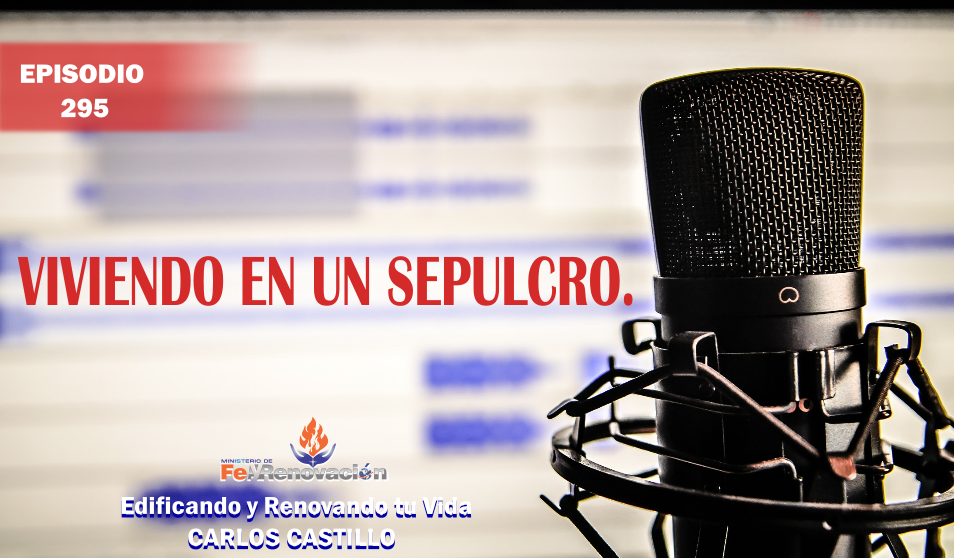 Episodio #295-Viviendo en un Sepulcro