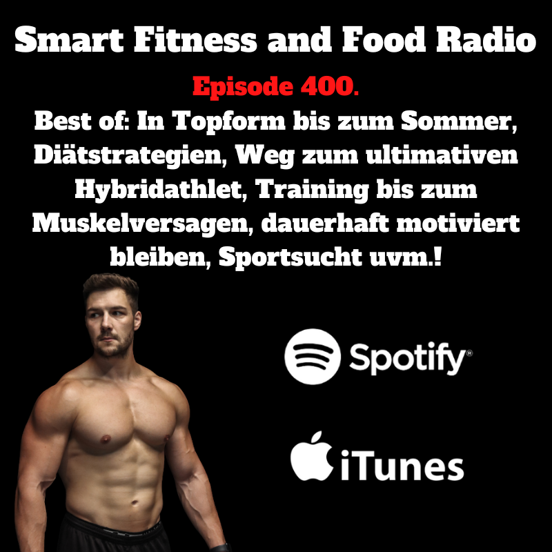 400. Best of: In Topform bis zum Sommer, Diätstrategien, Weg zum ultimativen Hybridathlet, Training bis zum Muskelversagen, dauerhaft motiviert bleiben, Sportsucht uvm.!