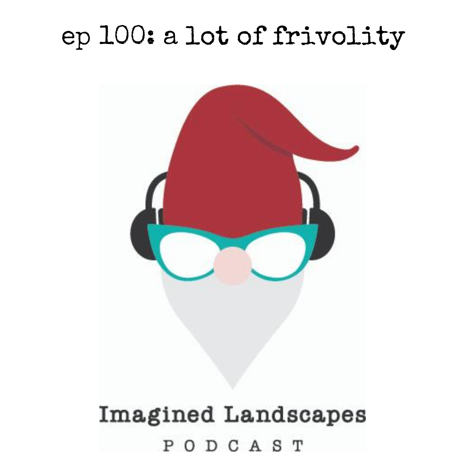 Episode 100: A Lot of Frivolity