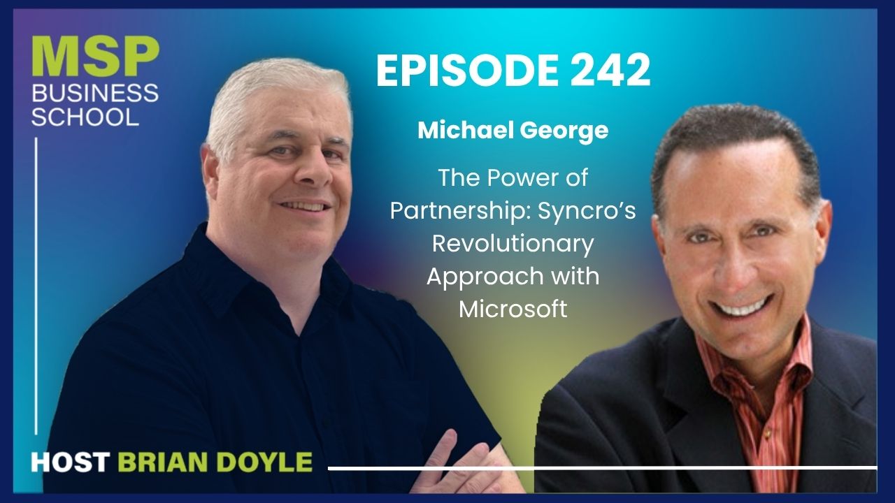 Michael George | The Power of Partnership: Syncro's Revolutionary Approach with Microsoft Michael George | The Power of Partnership: Syncro's Revolutionary Approach with Microsoft