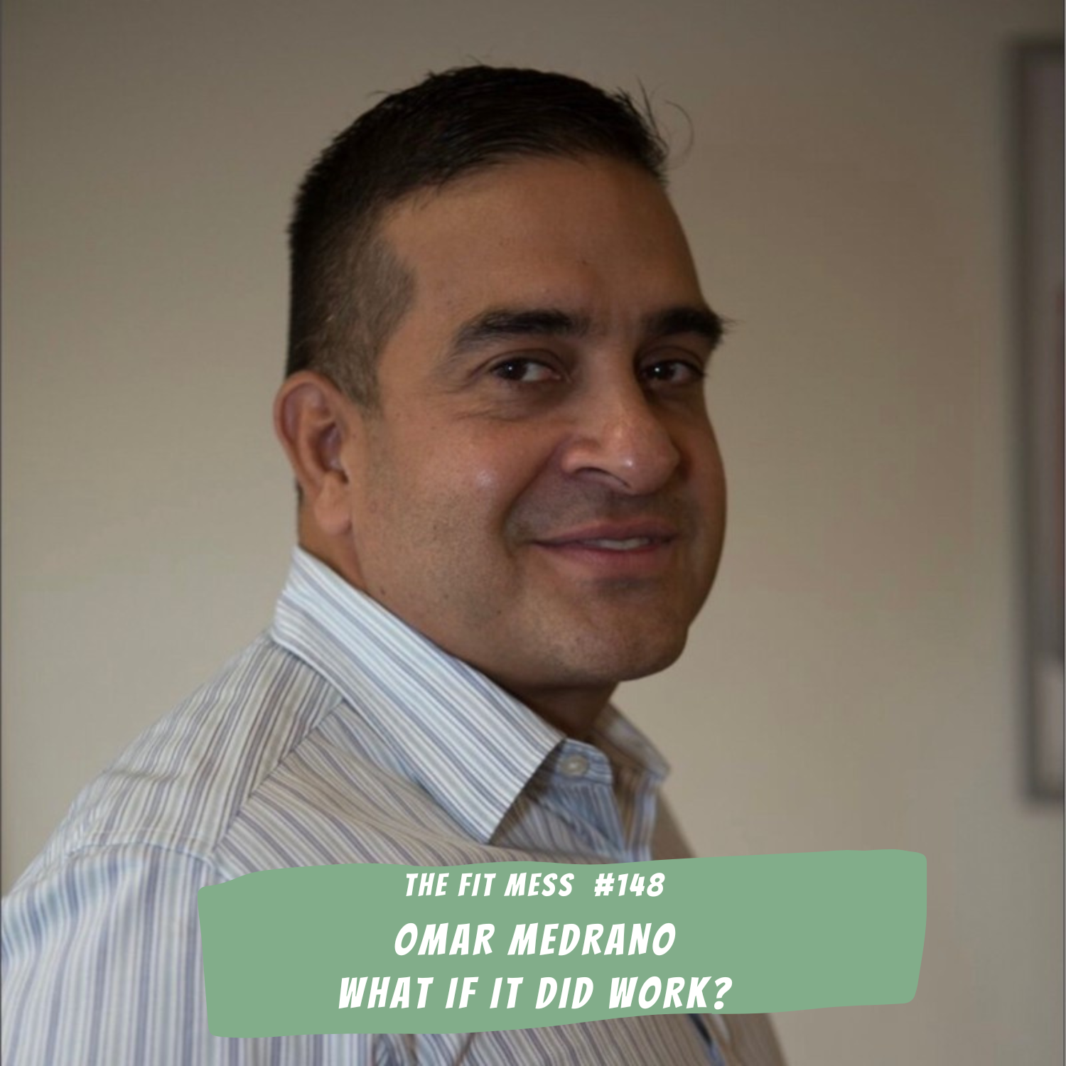 148. How to Get Out of Your Own Way and Find Out: What If It Did Work? with Omar Medrano