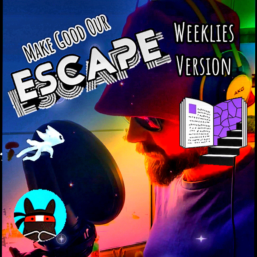Make Good Our Escape (Weeklies Version) - by Cosmic Bos