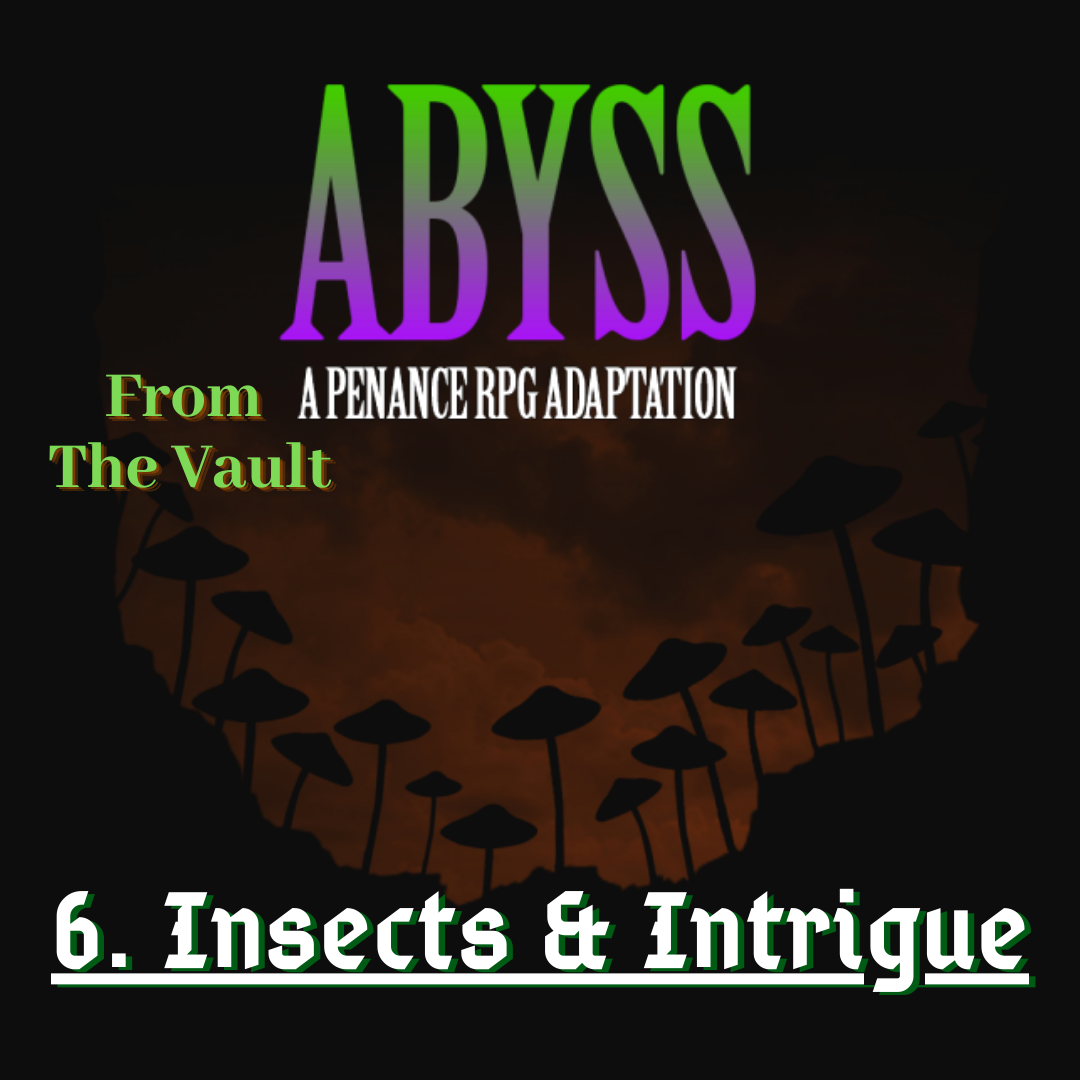 From The Vault: Abyss 6. Insects & Intrigue