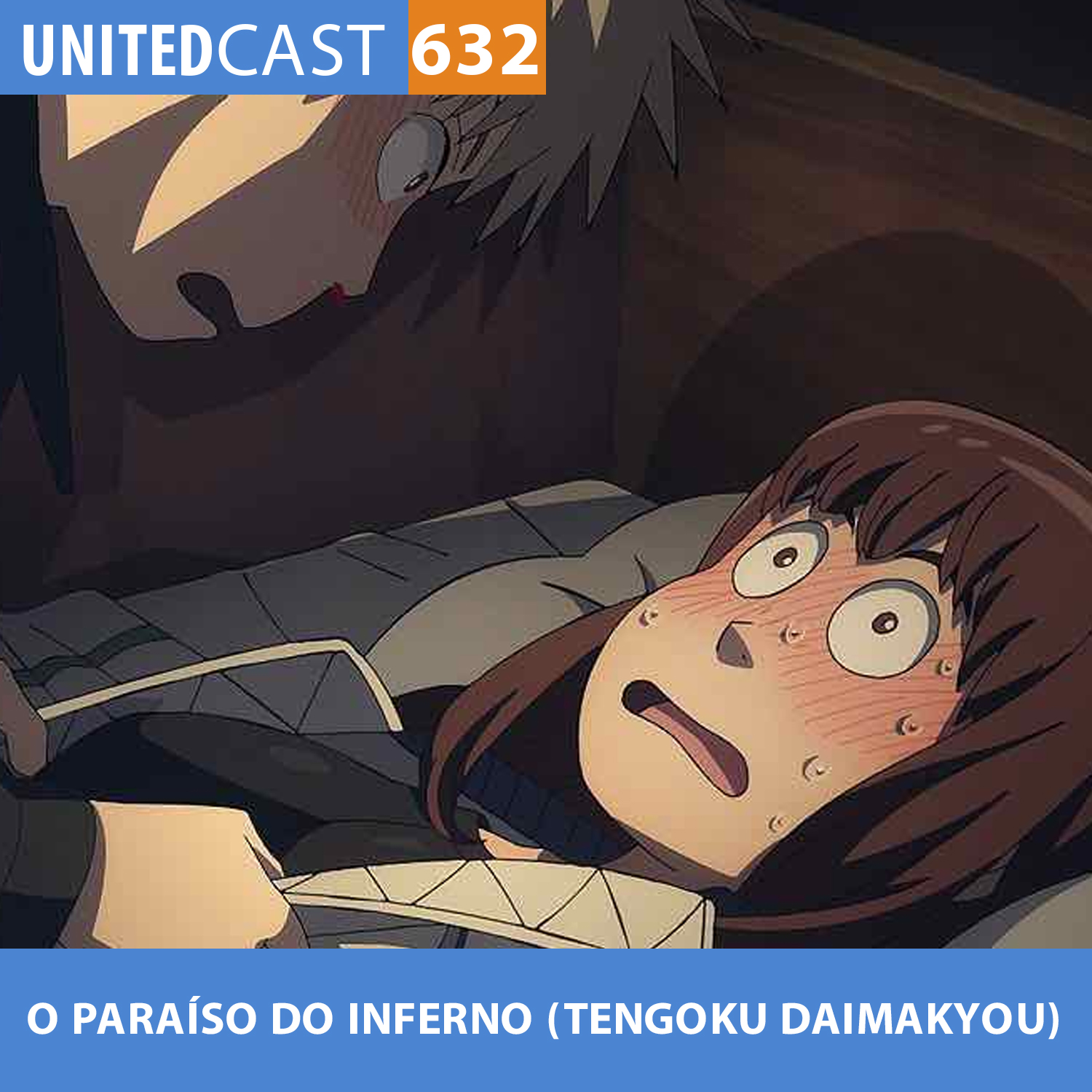 UNITEDcast #632 - O PARAÍSO DO INFERNO (Tengoku Daimakyou)