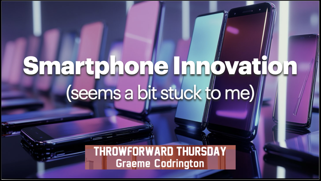 ThrowForward Thursday 165: Smartphone Innovation (seems a bit stuck to me)