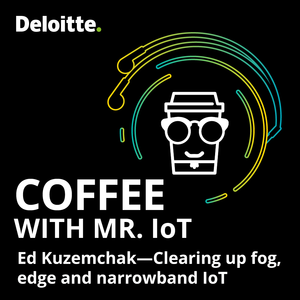 Coffee with Mr. IoT: Ed Kuzemchak – Clearing up fog, edge and narrowband IoT