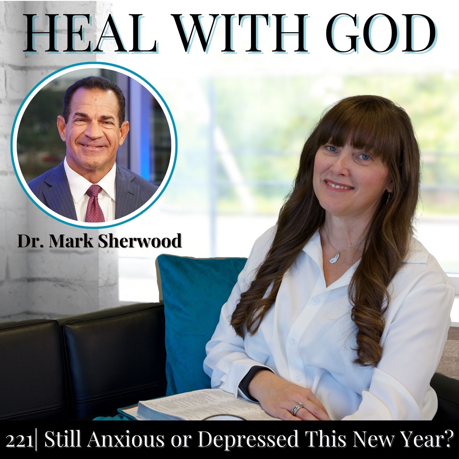 221| Still Anxious or Depressed This New Year? Christian Healing with Dr. Mark Sherwood