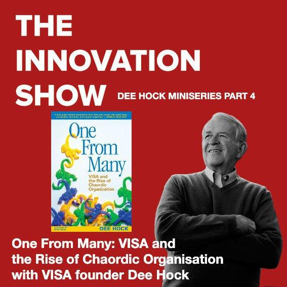 Part 4: Visa Founder and CEO Dee Hock: One from Many: VISA and the Rise of Chaordic Organisation
