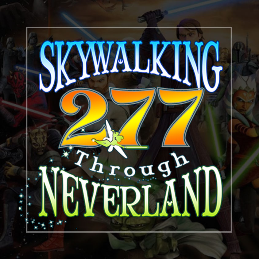 Skywalking Through Neverland: A Star Wars / Disney / Marvel Fan Podcast