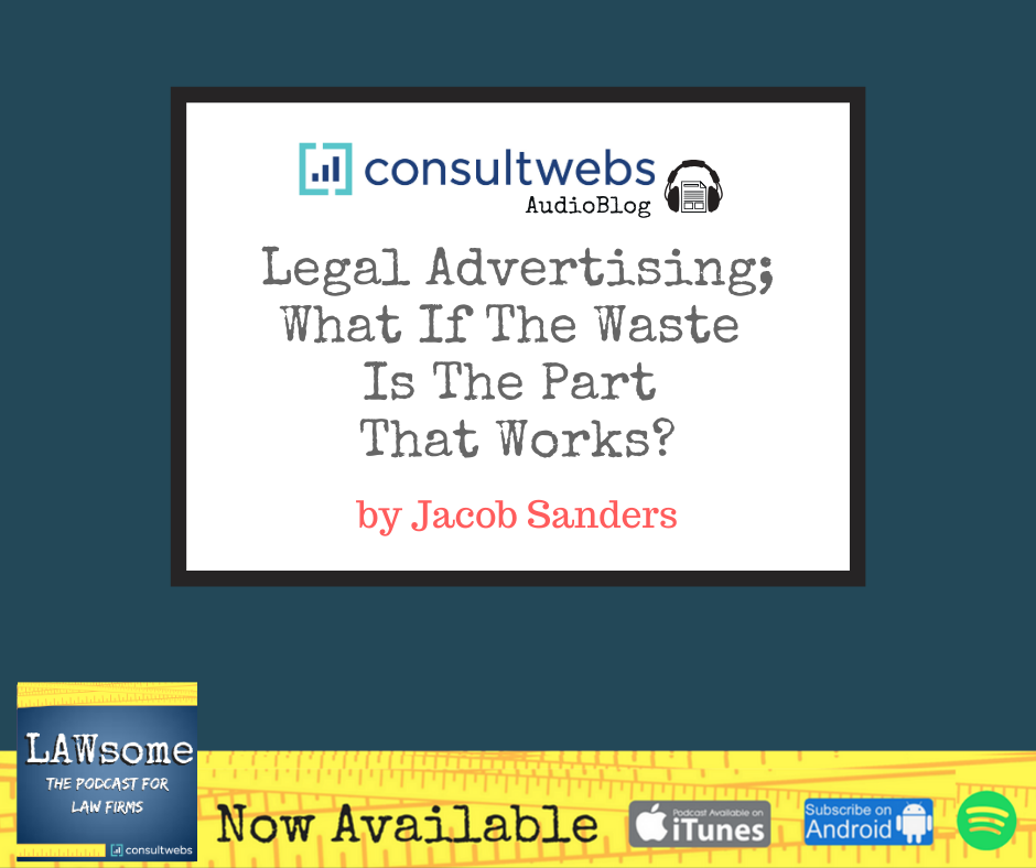 Legal Advertising; What if The Waste is The Part That Works?