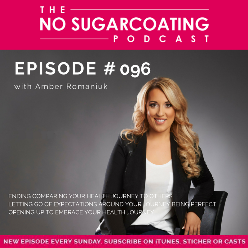 #096 Ending Comparing Your Health Journey To Others, Letting Go Of Expectations Around Your Journey Being Perfect & Opening Up To Embrace Your Health Journey