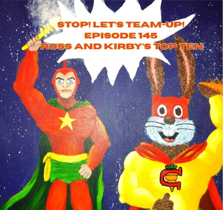 Stop! Let's Team-Up! Episode 145 -- Ross and Kirby's Top Ten