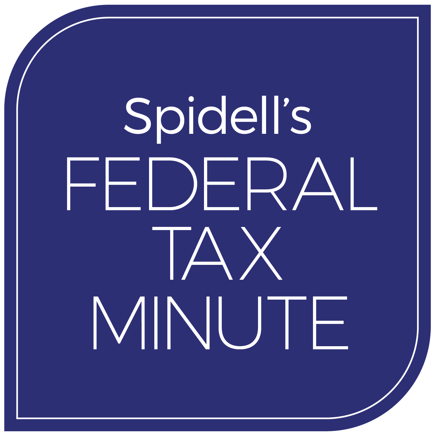 Spidell's Federal Tax Minute