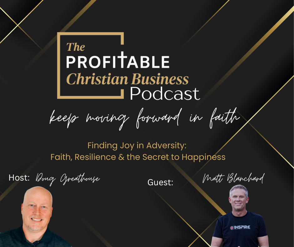Finding Joy in Adversity: Faith, Resilience & the Secret to Happiness with Matt Blanchard