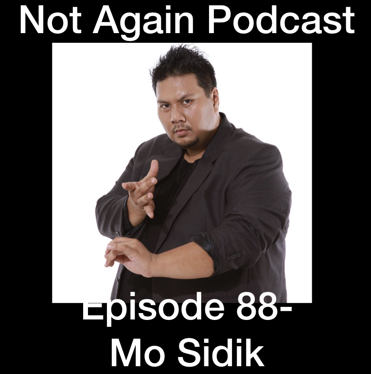 Not Again Podcast Episode 88- Mo Sidik episode artwork