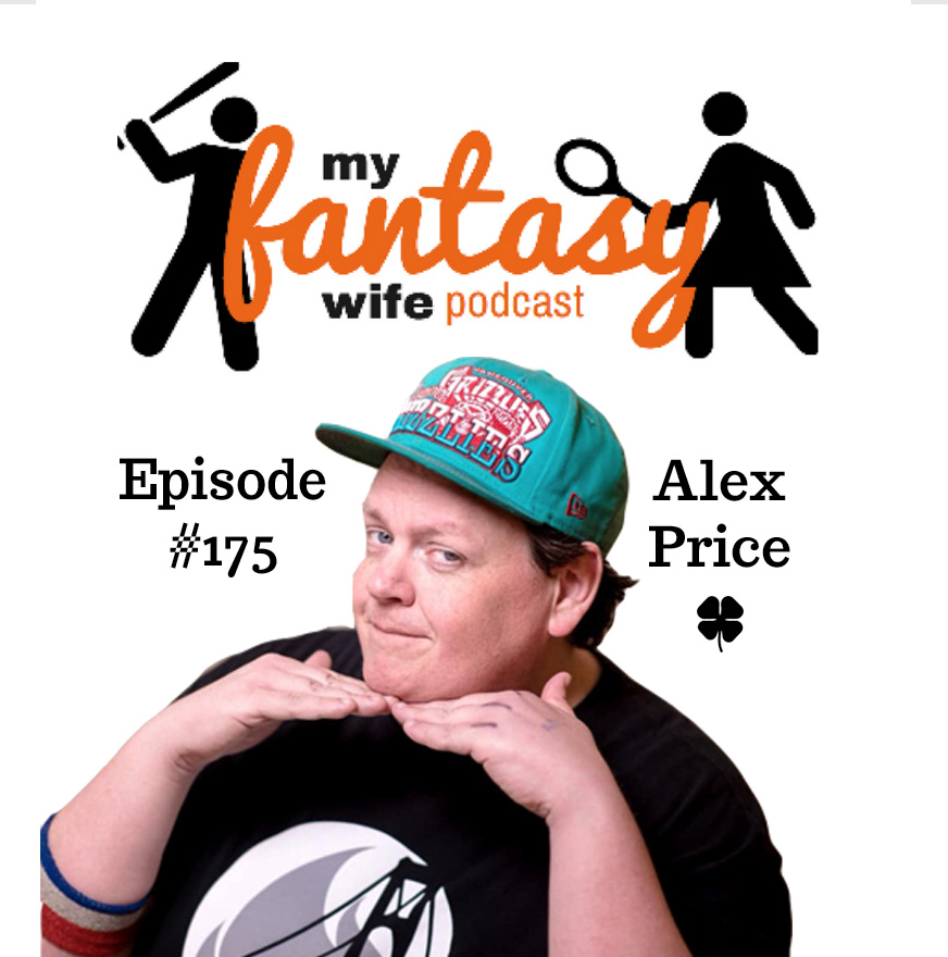 My Fantasy Wife Ep. #175 with comedian guest ALEX PRICE!