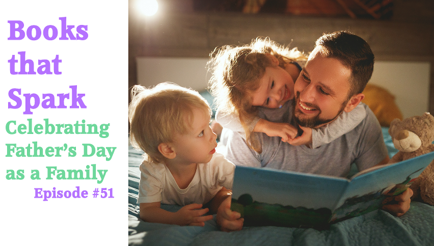 Episode 51 - Celebrating Father's Day as a Family