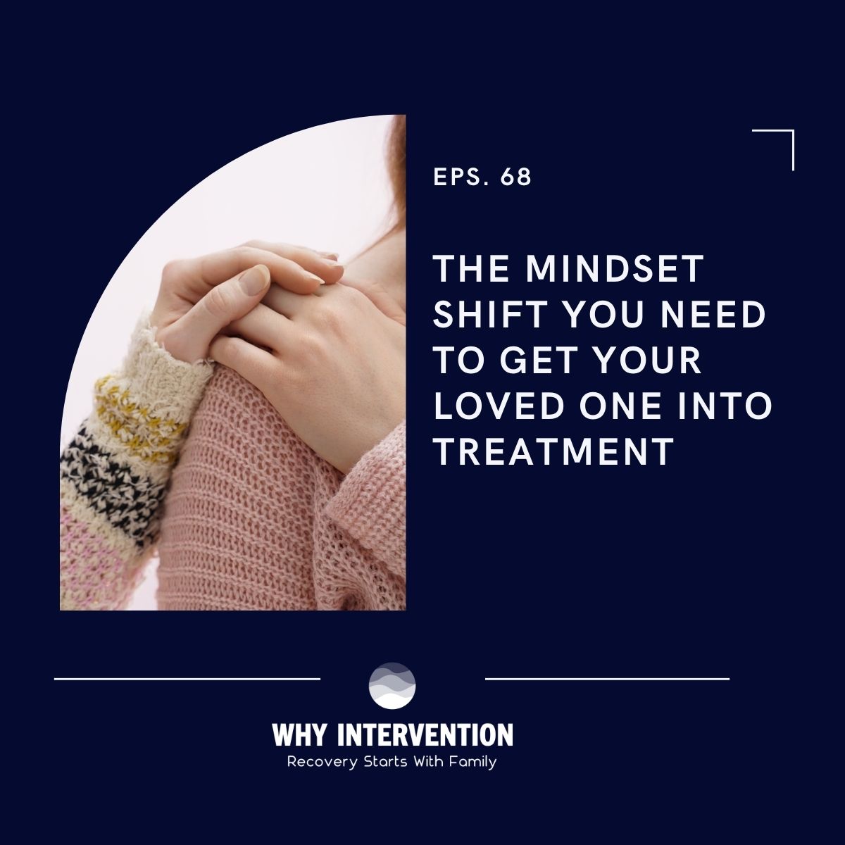 The Mindset Shift You Need To Get Your Loved One Into Treatment - Episode 68