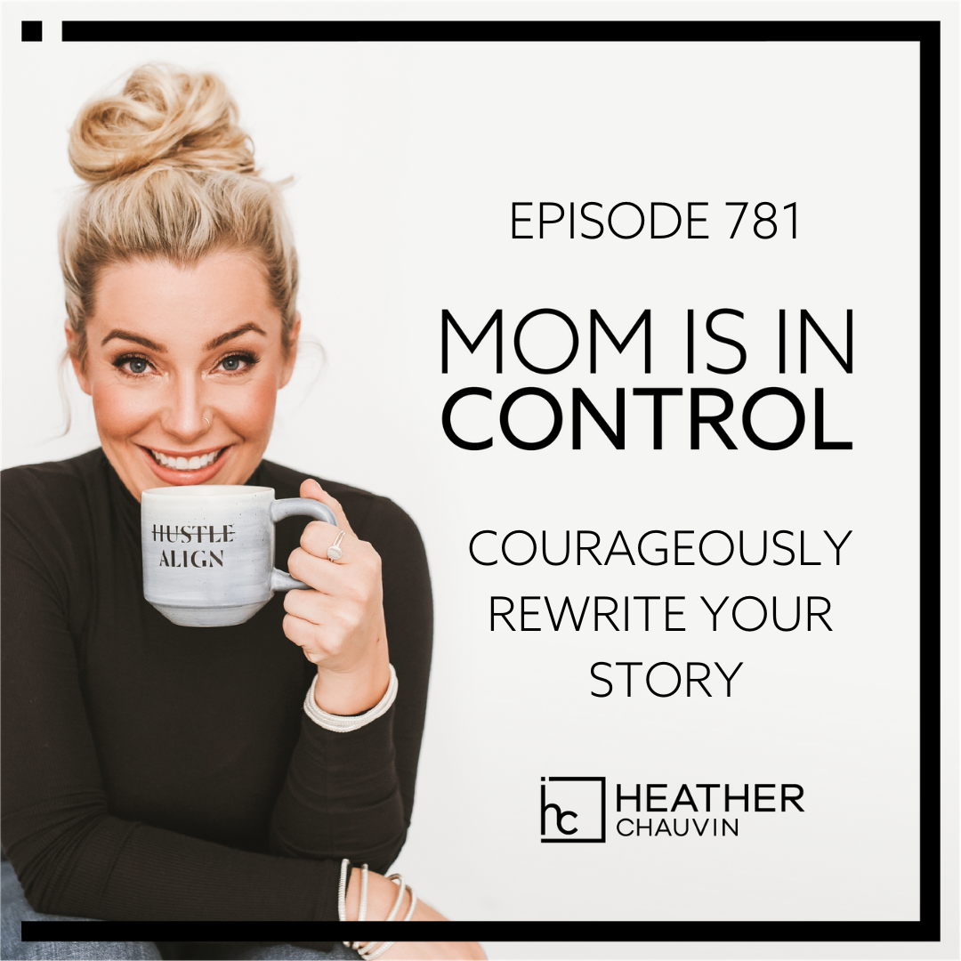 781: Courageously Rewrite Your Story