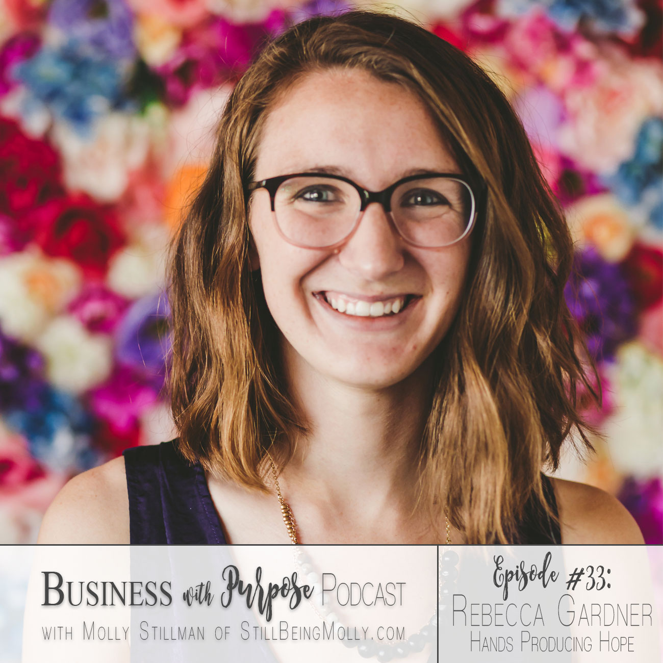 EP 33. Rebecca Gardner, Founder of Hands Producing Hope